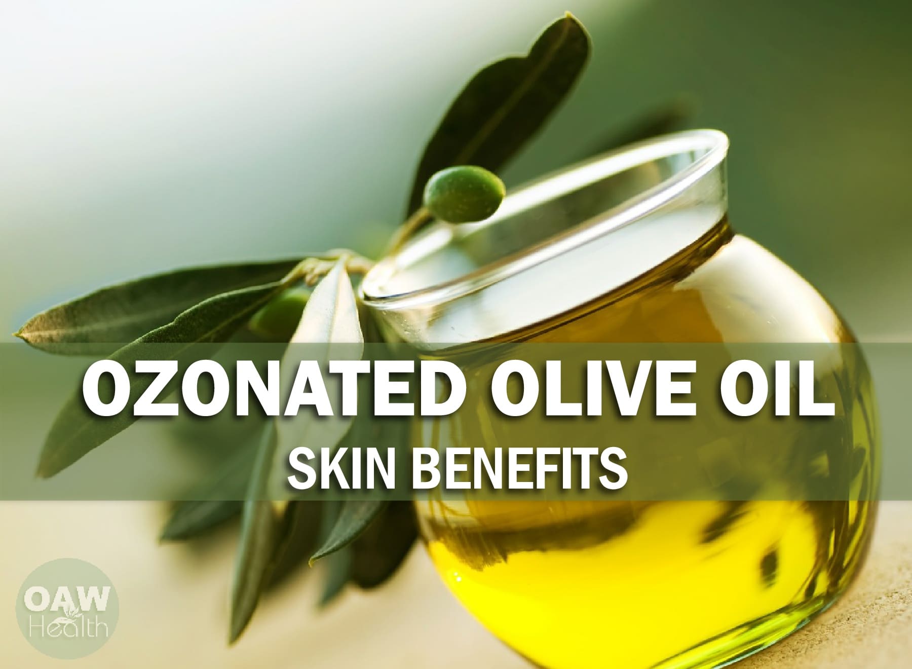 Ozonated Olive Oil Skin Benefits OAWHealth